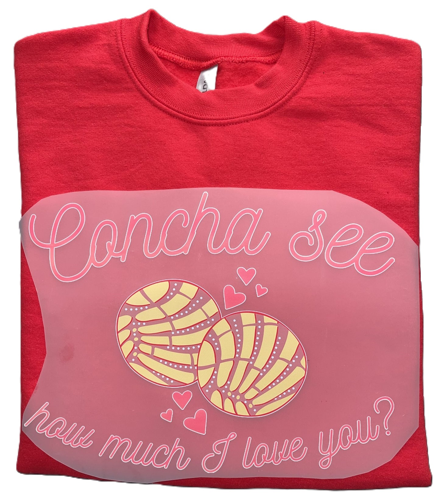 "Concha see how much I love you?" Sweatshirt